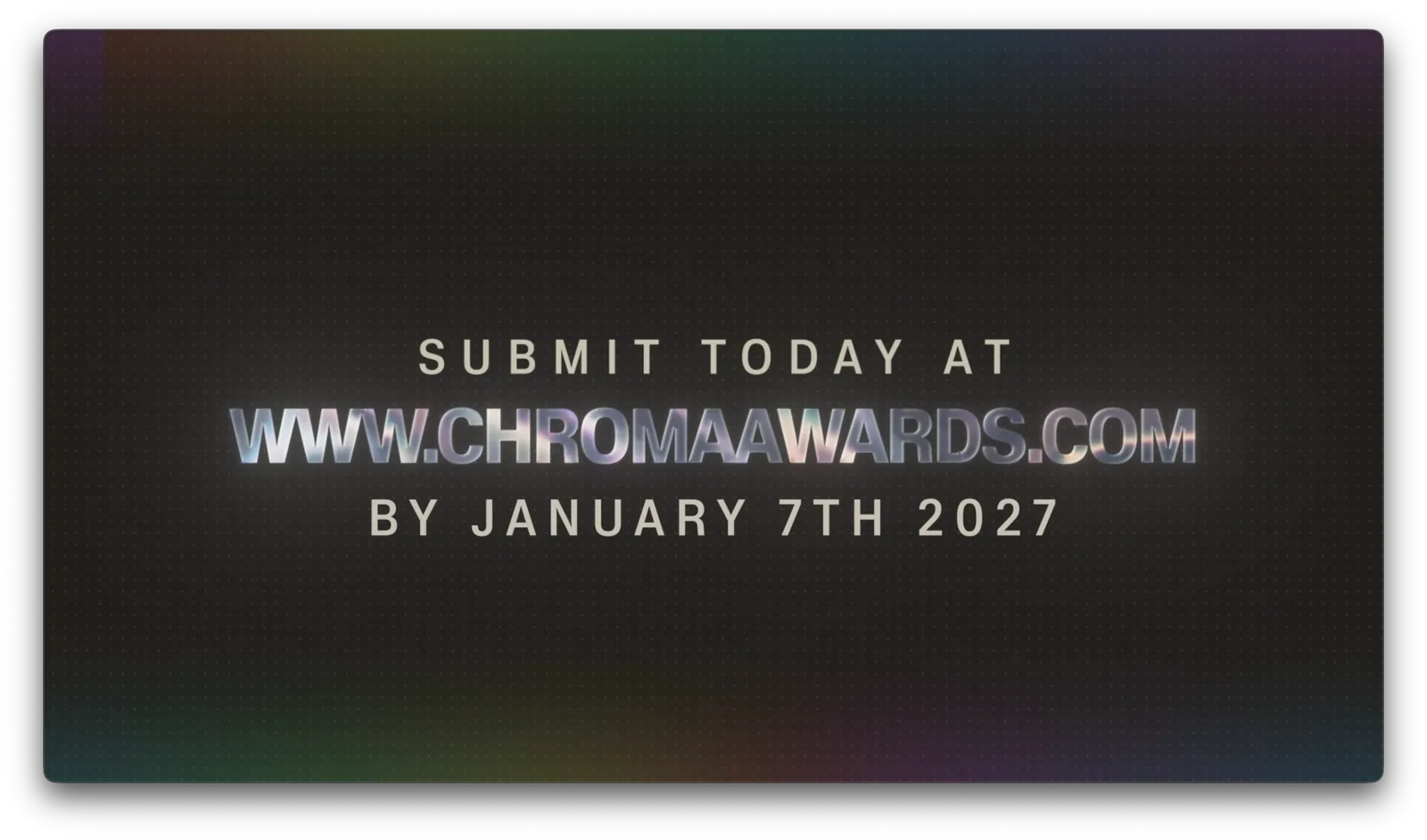 Submit today at www.chromaawards.com by January 7th 2027